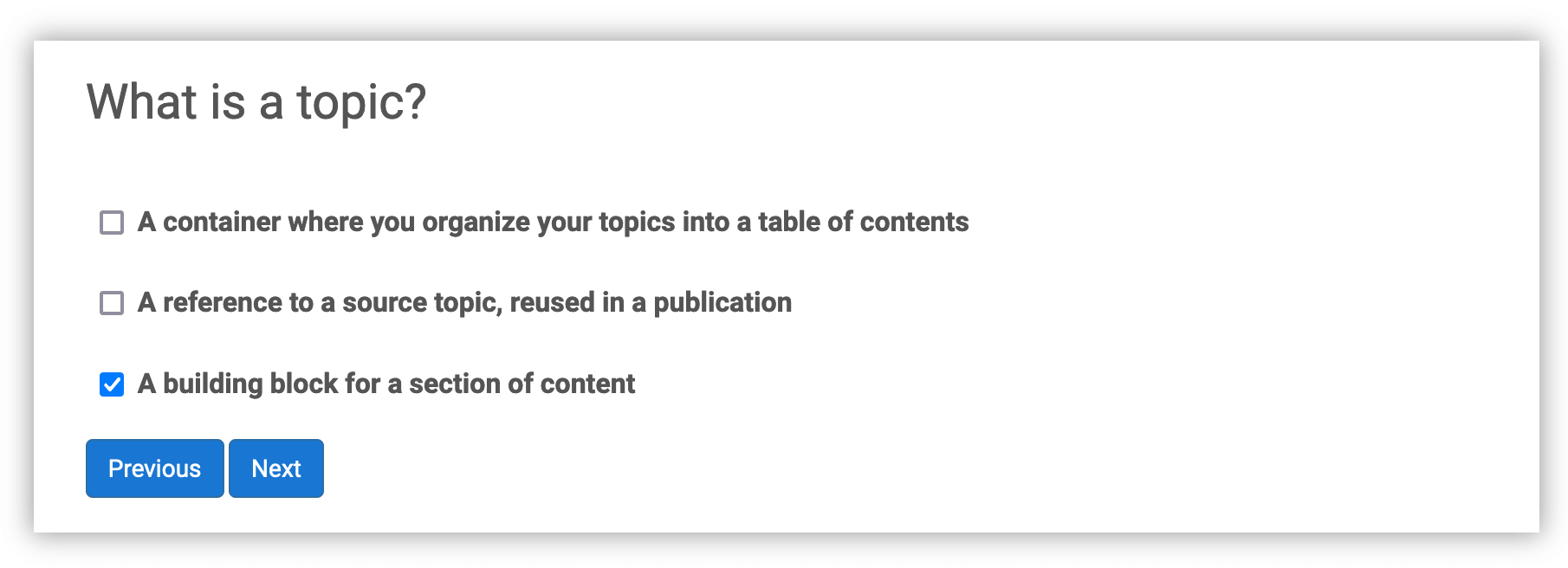 Multiple choice question. Each answer has a checkbox making it look like there is more than one correct answer. But it is a trick, there is only one correct answer.