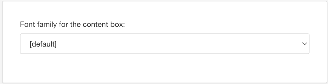 Font family for the content box setting. It has a drop down list.