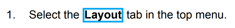 A step from a procedure. It is number 1 and states Select the layout tab in the top menu. The word layout has a blue rectangular border around it.