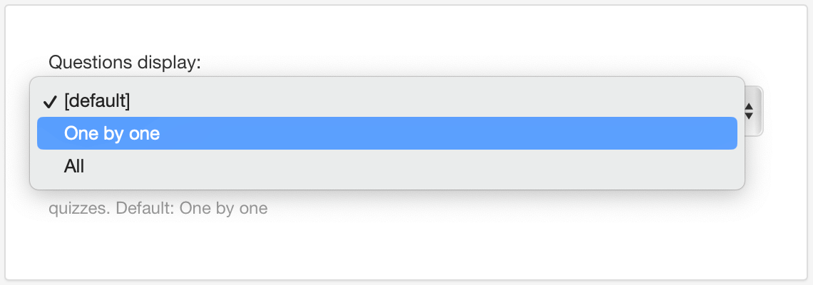 Questions display setting. There are two options: One by one and All.