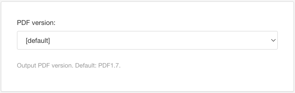 PDF Layout. PDF Version setting. It has a drop-down menu for choosing one of the PDF versions. The default is PDF 1.7, unless the Layout is inheriting a value from another Layout.