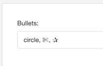 Close-up of Bullets field. It contains the word circle followed by a comma, then then a scissors icon copied from the unicode standard. The scissors are followed by a comma and then there is a star icon, also copied from the unicode standard.