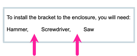 A paragraph with a simplelist. The list items are displayed horizontally and there are large spaces between each item in the list. Callout arrows point at the spaces.