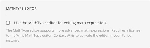 The MathType Editor section of the Editing tab. This tab is in the Editor Settings of a topic. The MathType Editor section has one setting - a Use the MathType editor for editing math expressions checkbox.