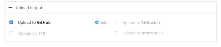 Upload output settings. There are settings for Upload to Github, Upload via FTP, Upload to Bitbucket, and Upload to AWS S3. Upload to Github is selected.